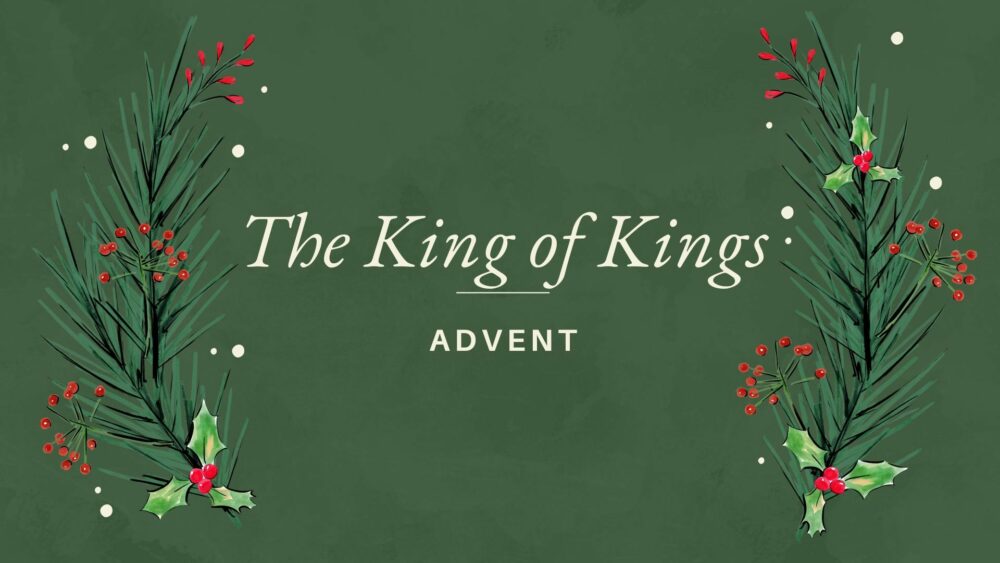 Advent 2023: The King of Kings