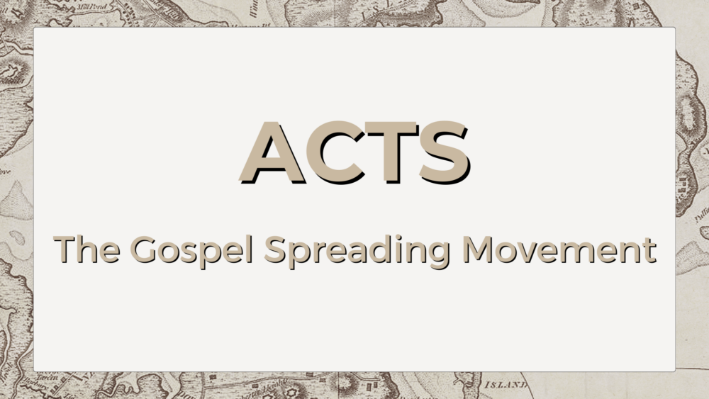 Acts: The Gospel Spreading Movement