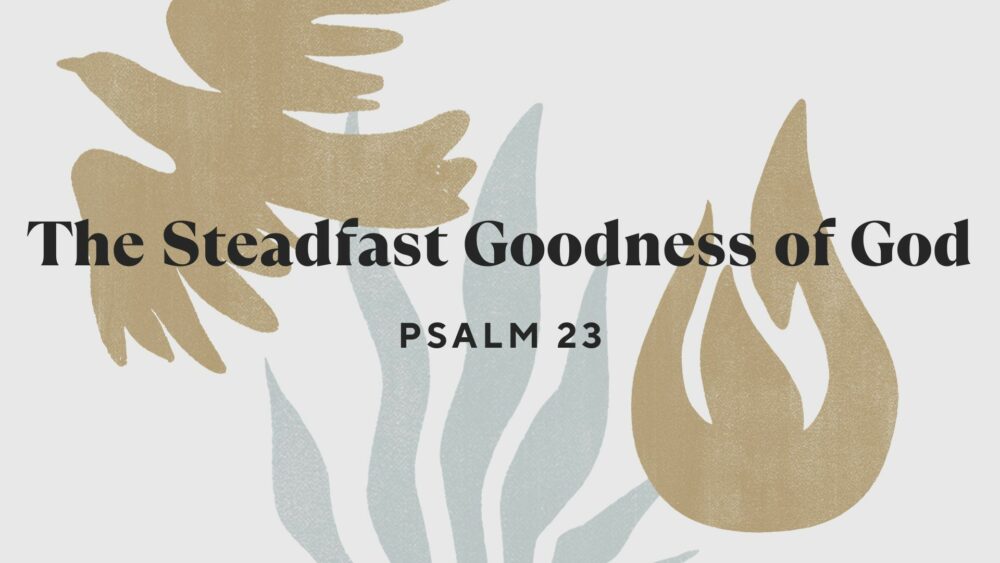 The Steadfast Goodness of God