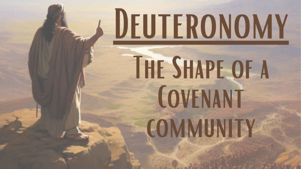 Deuteronomy: The Shape of Covenant Community (WP)