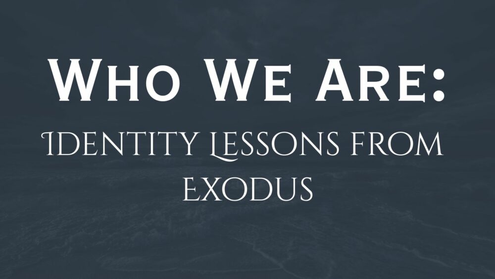 Who We Are: Identity Lessons from Exodus (CC)